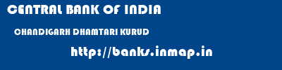CENTRAL BANK OF INDIA  CHANDIGARH DHAMTARI KURUD   banks information 